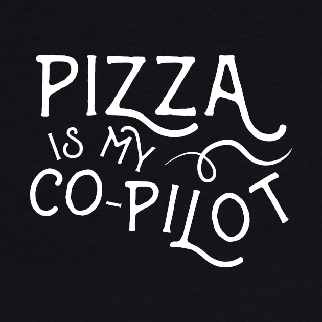 Pizza is My Co-Pilot by sagestreetstudio